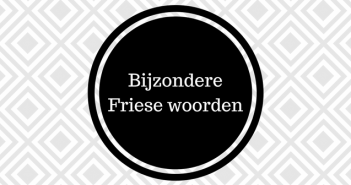 Dertig bijzondere Friese woorden! Bijzondere Friese woorden