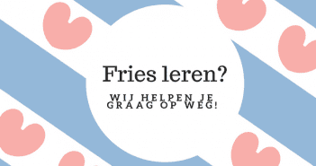Fries leren? Wij helpen je op weg! Fries leren