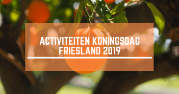 Vijf leuke activiteiten in Friesland op Koningsdag Koningsdag Friesland 2019