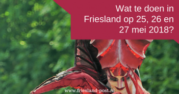 Wat te doen in Friesland op 25, 26 en 27 mei 2018? Wat te doen in Friesland