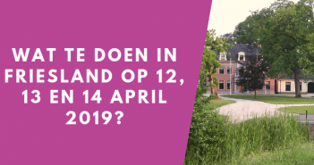 Wat te doen in Friesland op 12, 13 en 14 april 2019? Wat te doen in Friesland op 12, 13 en 14 april 2019?