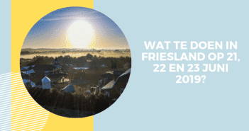 Wat te doen in Friesland op 21, 22 en 23 juni 2019?
