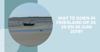 Wat te doen in Friesland op 28, 29 en 30 juni 2019?