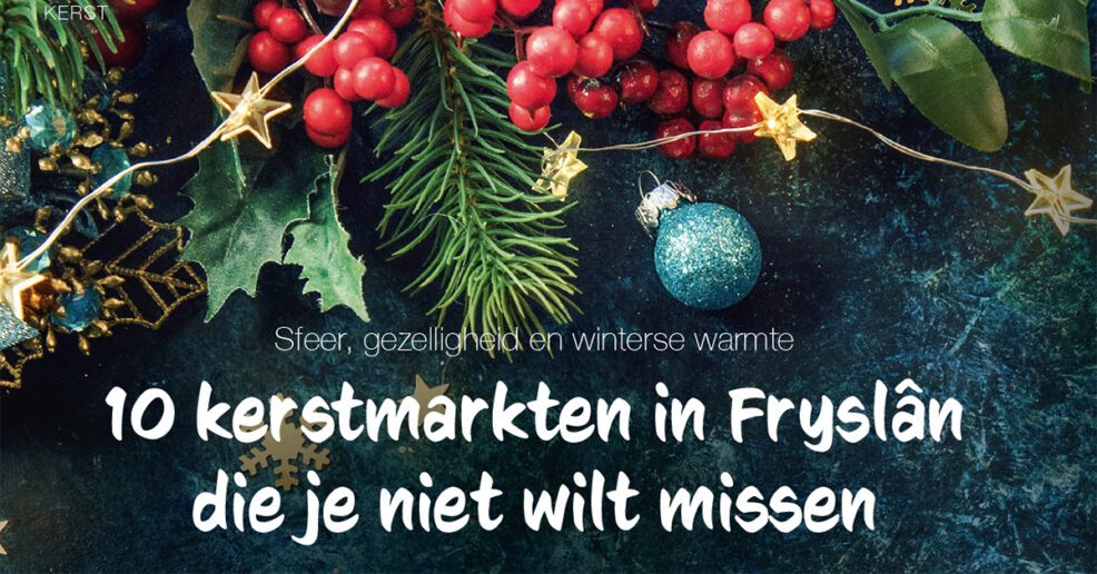 10 Kerstmarkten in Fryslân die je niet wilt missen